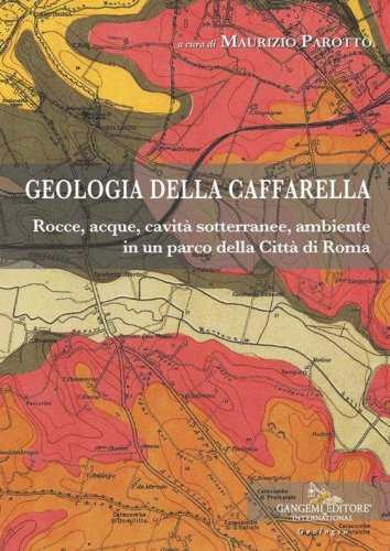 Geologia della Caffarella. Rocce, acque, cavità sotterranee, ambiente in un parco della Città di Roma