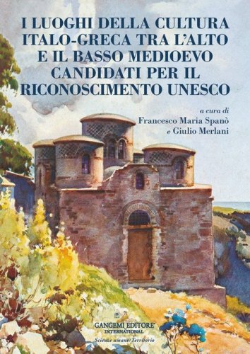 I luoghi della cultura italo?greca tra l'alto e il basso Medioevo candidati per il riconoscimento UNESCO