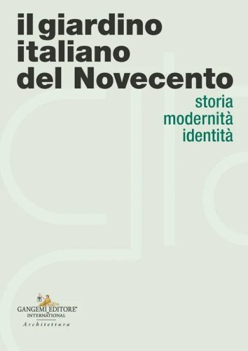 Il giardino italiano del Novecento. Storia modernità identità