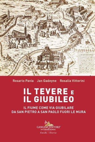 Il Tevere e il Giubileo. Il fiume come via giubilare da San Pietro a San Paolo Fuori le Mura