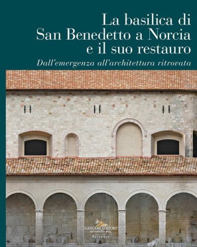 La Basilica di San Benedetto a Norcia e il suo restauro. Dall'emergenza all'architettura ritrovata