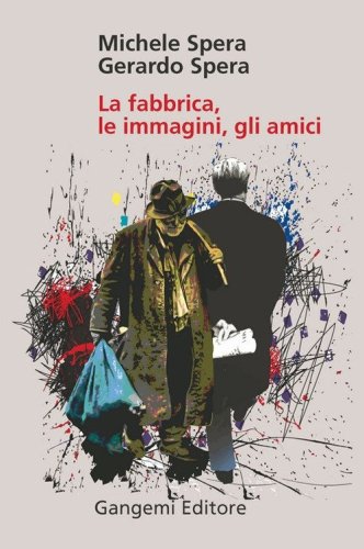 La fabbrica, le immagini, gli amici