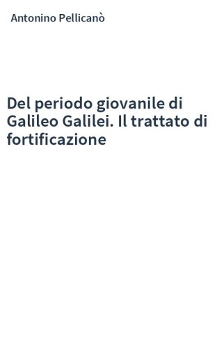 Del periodo giovanile di Galileo Galilei. Il trattato di fortificazione