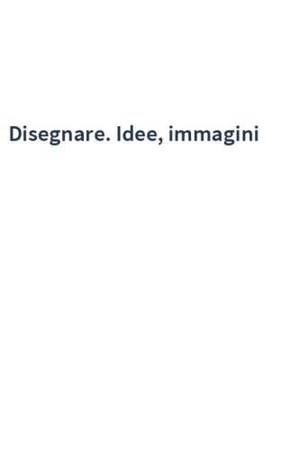 Disegnare. Idee, immagini
