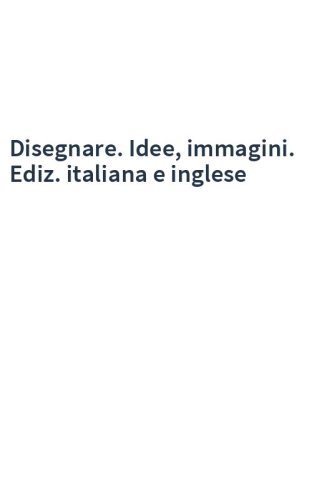 Disegnare. Idee, immagini. Ediz. italiana e inglese