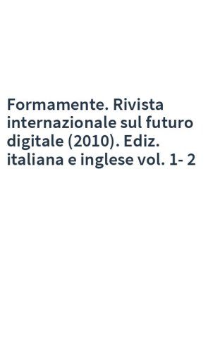 Formamente. Rivista internazionale sul futuro digitale (2010). Ediz. italiana e inglese vol. 1-2
