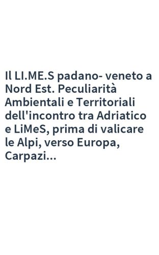 Il LI.ME.S padano-veneto a Nord Est. Peculiarità Ambientali e Territoriali dell'incontro tra Adriatico e LiMeS, prima di valicare le Alpi, verso Europa, Carpazi...