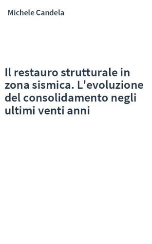 Il restauro strutturale in zona sismica. L'evoluzione del consolidamento negli ultimi venti anni