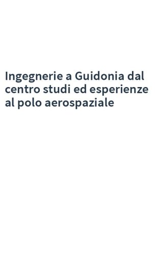 Ingegnerie a Guidonia dal centro studi ed esperienze al polo aerospaziale