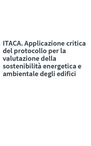 ITACA. Applicazione critica del protocollo per la valutazione della sostenibilità energetica e ambientale degli edifici