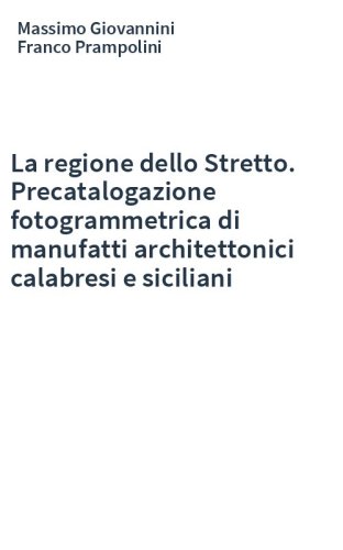 La regione dello Stretto. Precatalogazione fotogrammetrica di manufatti architettonici calabresi e siciliani