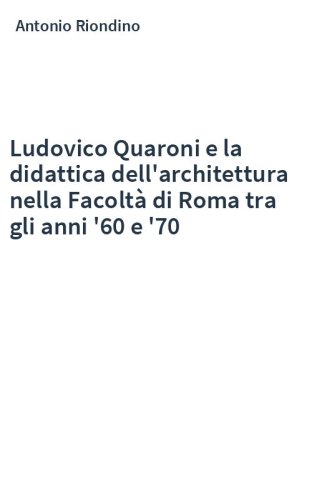 Ludovico Quaroni e la didattica dell'architettura nella Facoltà di Roma tra gli anni '60 e '70