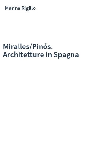 Miralles/Pinós. Architetture in Spagna