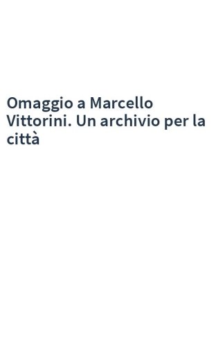 Omaggio a Marcello Vittorini. Un archivio per la città