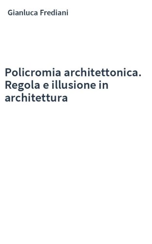 Policromia architettonica. Regola e illusione in architettura