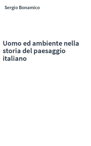 Uomo ed ambiente nella storia del paesaggio italiano