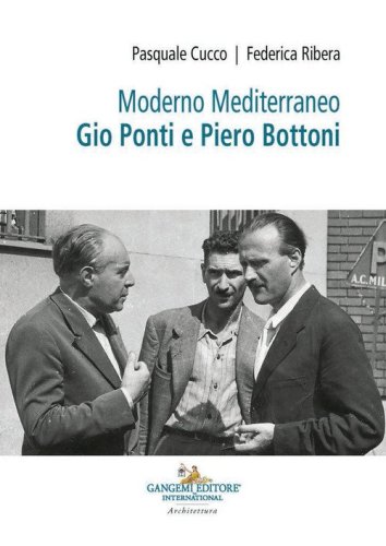 Moderno Mediterraneo. Gio Ponti e Piero Bottoni