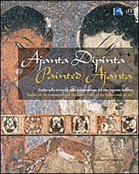 Ajanta dipinta. Studio sulla tecnica e sulla conservazione del sito rupestre indiano. Ediz. italiana e inglese vol. 1-2
