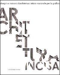 Architettura incisa. Disegni e incisioni d'architettura