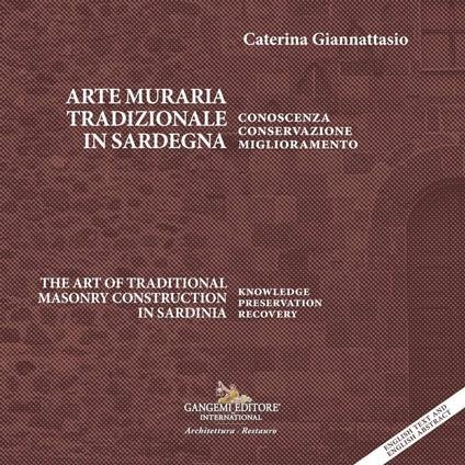 Arte muraria tradizionale in Sardegna. Conoscenza, conservazione, miglioramento-The art of traditional masonry construction in Sardinia. Knowledge, preservation, recovery