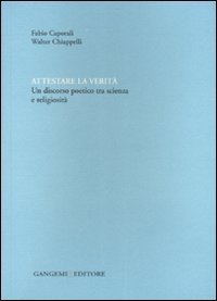Attestare la verità. Un discorso poetico tra scienza e religiosità