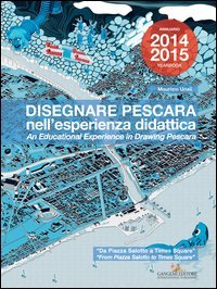 Disegnare Pescara nell'esperienza didattica. Da Piazza Salotto a Times Square. Ediz. italiana e inglese