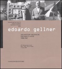 Edoardo Gellner. Architetture organiche per Enrico Mattei 1954-1961. Atti della giornata di studi (Roma, Gela, Pieve di Cadore 17 marzo 2005)