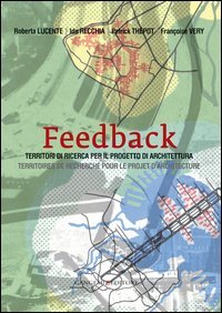 Feedback. Territori di ricerca per il progetto di architettura-Territoires de recherche pour le projet d'architecture