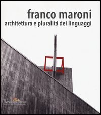 Franco Maroni. Architettura e pluralità dei linguaggi