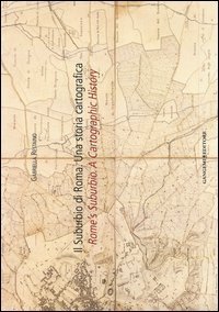 Il suburbio di Roma. Una storia cartografica. Ediz. italiana e inglese
