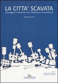 La città scavata. Paesaggio di patrimoni tra tradizione e innovazione