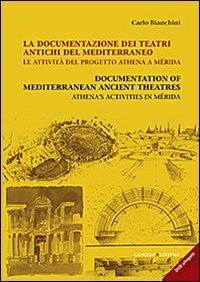 La documentazione dei teatri antichi del Mediterraneo. Le attività del progetto Athena a Mérida. Ediz. italiana e inglese