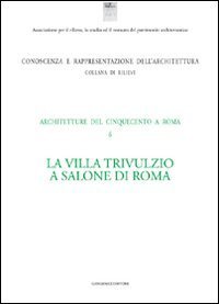 La villa Trivulzio a Salone di Roma. Architetture del Cinquecento a Roma