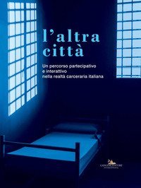 L'altra città. Un percorso partecipativo e interattivo nella realtà carceraria italiana