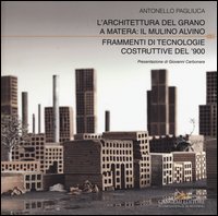 L'architettura del grano a Matera: il mulino Alvino. Frammenti di tecnologie costruttive del '900