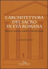 L'architettura del sacro in età romana. Paesaggi, modelli, forme e comunicazione