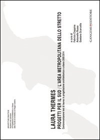 Laura Thermes. Progetti per il Sud-L'area metropolitana dello Stretto. Centonovantanove tesi di laurea in progettazione architettonica e urbana 2005-2014