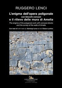 L'enigma dell'opera poligonale con blocchi concavi e il rilievo delle mura di Amelia-The enigma of the polygonal work with concave blocks and the survey of the walls of Amelia