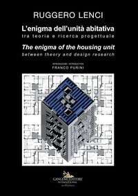 L'enigma dell'unità abitativa. Tra teoria e ricerca progettuale-The enigma of the housing unit. Between theory and design research