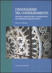 L'innovazione nel consolidamento. Indagini e verifiche per la conservazione del patrimonio architettonico