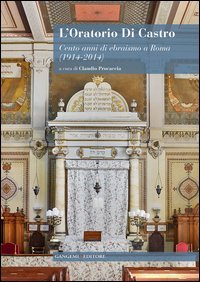 L'oratorio Di Castro. Cento anni di ebraismo a Roma (1914-2014)