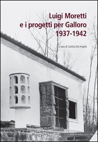 Luigi Moretti e i progetti per Galloro. 1937-1942