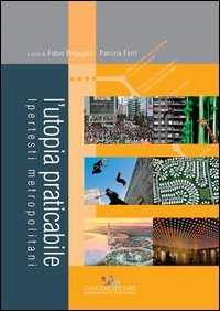 L'utopia praticabile. Ipertesti metropolitani
