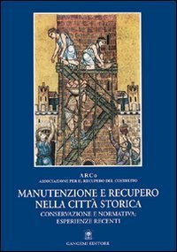 Manutenzione e recupero nella città storica. Conservazione e normativa: esperienze recenti