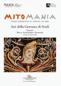 Mitomania. Storie ritrovate di uomini ed eroi. Atti della giornata di studi (Taranto, 11 aprile 2019)