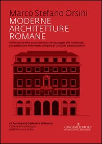 Moderne architetture romane. Architetture della scuola romana nel passaggio alla modernità, con particolare riferimento all'opera di Giovanni Battista Milani