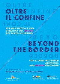 Oltre il confine. Per un'estetica e una didattica del design del terzo millennio-Beyond the border. A design aesthetic and education for the third millenium