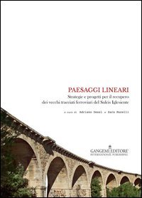 Paesaggi lineari. Strategie e progetti per il recupero dei vecchi tracciati ferroviari del Sulcis Iglesiente