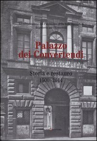Palazzo dei Convertendi. Storia e restauro 1500-2014