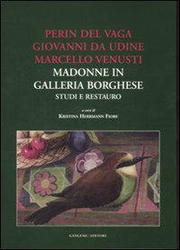 Perin del Vaga, Giovanni da Udine, Marcello Venusti. Madonne in Galleria Borghese: studi e restauro